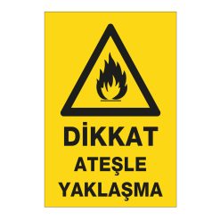 Dikkat Ateşle Yaklaşma - İş Güvenliği Etiketi ve Yapışkanlı Poster PVC Üzeri Baskı