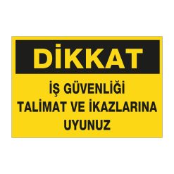 Dikkat İş Güvenliği Talimat ve İkazlarına Uyunuz - İş Güvenliği ve Sağlığı Etiket ve Posteri Yapışkanlı PVC Üzeri Baskı