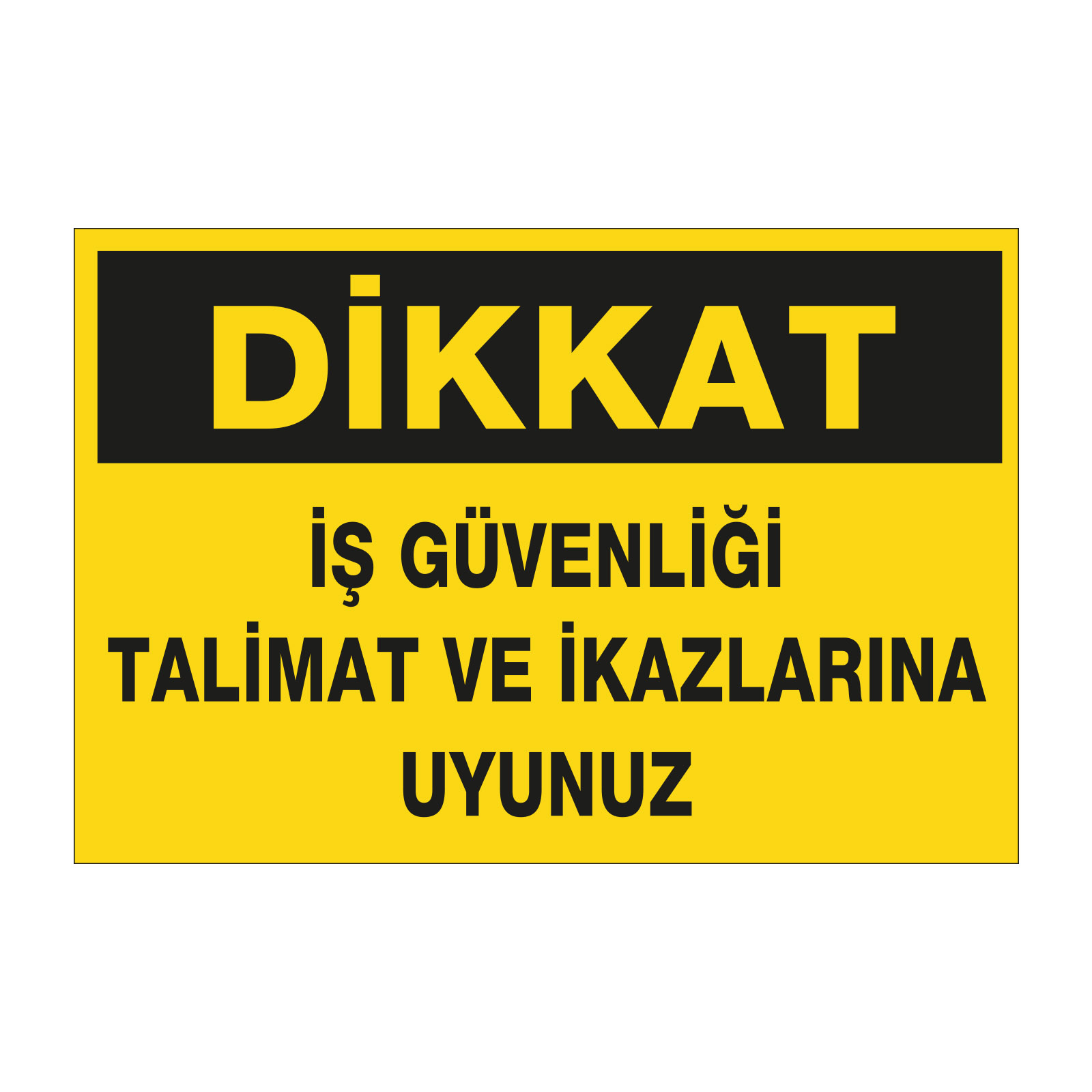 Dikkat İş Güvenliği Talimat ve İkazlarına Uyunuz - İş Güvenliği ve Sağlığı Etiket ve Posteri Yapışkanlı PVC Üzeri Baskı