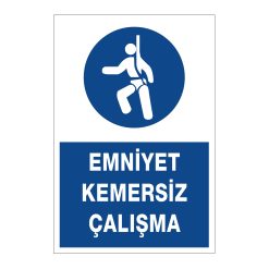 Emniyet Kemersiz Çalışma - İş Güvenliği ve Sağlığı Etiket ve Posteri Yapışkanlı PVC Üzeri Baskı
